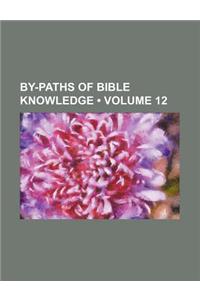 By-Paths of Bible Knowledge (Volume 12)