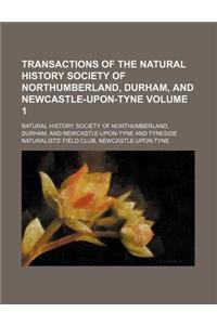 Transactions of the Natural History Society of Northumberland, Durham, and Newcastle-Upon-Tyne Volume 1