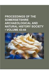 Proceedings of the Somersetshire Archaeological and Natural History Society (Volume 43-44)