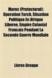 Maroc (Protectorat): Operation Torch, Situation Politique En Afrique Liberee, Empire Colonial Francais Pendant La Seconde Guerre Mondiale