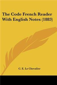 The Code French Reader With English Notes (1883)