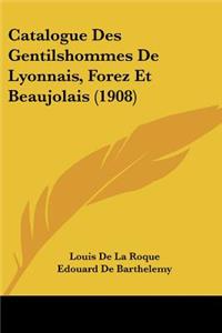 Catalogue Des Gentilshommes de Lyonnais, Forez Et Beaujolais (1908)