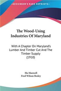 The Wood-Using Industries of Maryland