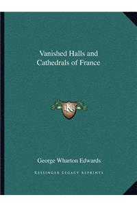 Vanished Halls and Cathedrals of France