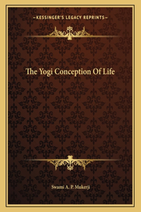 The Yogi Conception Of Life