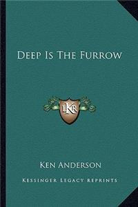 Deep Is the Furrow