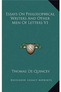 Essays on Philosophical Writers and Other Men of Letters V1