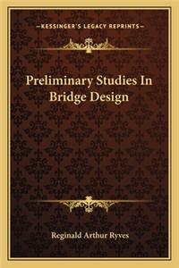 Preliminary Studies in Bridge Design