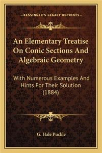Elementary Treatise on Conic Sections and Algebraic Geomean Elementary Treatise on Conic Sections and Algebraic Geometry Try