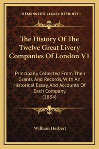The History Of The Twelve Great Livery Companies Of London V1