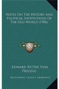 Notes On The History And Political Institutions Of The Old World (1906)