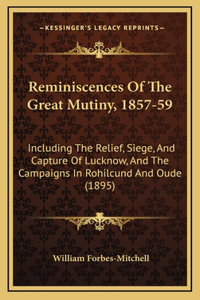Reminiscences Of The Great Mutiny, 1857-59