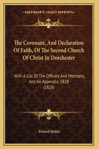 The Covenant, And Declaration Of Faith, Of The Second Church Of Christ In Dorchester