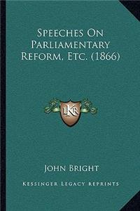 Speeches On Parliamentary Reform, Etc. (1866)