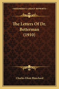 Letters Of Dr. Betterman (1910)