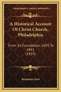 A Historical Account Of Christ Church, Philadelphia