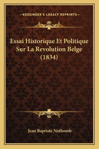 Essai Historique Et Politique Sur La Revolution Belge (1834)
