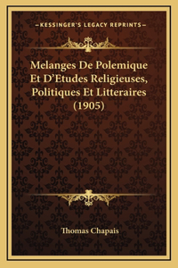 Melanges De Polemique Et D'Etudes Religieuses, Politiques Et Litteraires (1905)