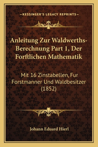 Anleitung Zur Waldwerths-Berechnung Part 1, Der Forftlichen Mathematik