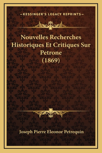 Nouvelles Recherches Historiques Et Critiques Sur Petrone (1869)