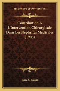Contribution A L'Intervention Chirurgicale Dans Les Nephrites Medicales (1903)