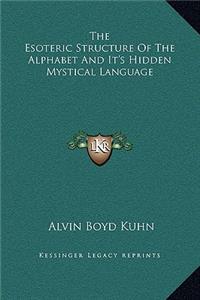 Esoteric Structure of the Alphabet and It's Hidden Mystical Language