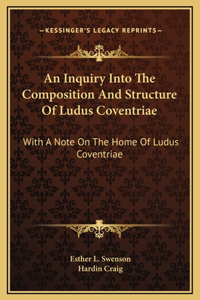 An Inquiry Into The Composition And Structure Of Ludus Coventriae