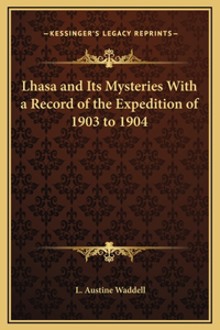 Lhasa and Its Mysteries With a Record of the Expedition of 1903 to 1904