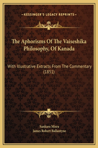 The Aphorisms Of The Vaiseshika Philosophy, Of Kanada