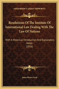 Resolutions Of The Institute Of International Law Dealing With The Law Of Nations