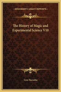 The History of Magic and Experimental Science V10
