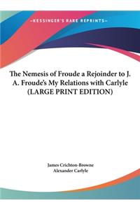 The Nemesis of Froude a Rejoinder to J. A. Froude's My Relations with Carlyle