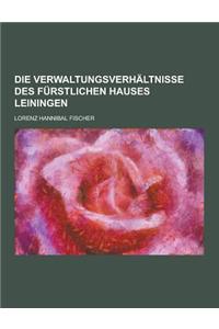 Die Verwaltungsverhaltnisse Des Furstlichen Hauses Leiningen