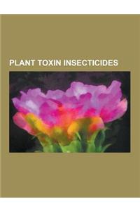 Plant Toxin Insecticides: Actinidia Chinensis, Ageratum Conyzoides, Allium Validum, Anabasine, Annonin, Azadirachtin, Brickellia Veronicifolia,