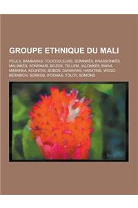Groupe Ethnique Du Mali: Peuls, Bambaras, Toucouleurs, Soninkes, Khassonkes, Malinkes, Sonrhais, Bozos, Tellem, Jalonkes, Bwas, Minianka, Kount