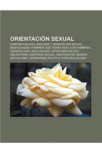 Orientacion Sexual: Homosexualidad, Biologia y Orientacion Sexual, Bisexualidad, Hombres Que Tienen Sexo Con Hombres, Generologia, Asexual
