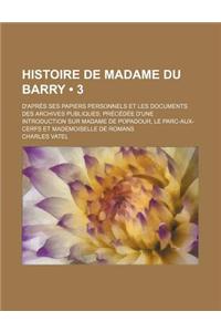 Histoire de Madame Du Barry (3); D'Apres Ses Papiers Personnels Et Les Documents Des Archives Publiques Precedee D'Une Introduction Sur Madame de Popa