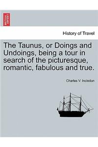 The Taunus, or Doings and Undoings, being a tour in search of the picturesque, romantic, fabulous and true.