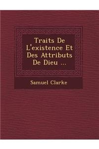 Trait S de L'Existence Et Des Attributs de Dieu ...
