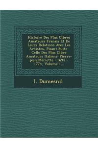 Histoire Des Plus C L Bres Amateurs Fran Ais Et de Leurs Relations Avec Les Artistes, Pisant Suite Celle Des Plus C L Bre Amateurs Italiens