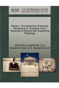 Wiese V. Commissioner of Internal Revenue U.S. Supreme Court Transcript of Record with Supporting Pleadings
