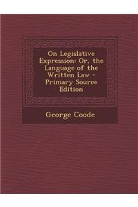 On Legislative Expression: Or, the Language of the Written Law