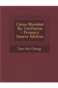 China Moulded by Confucius
