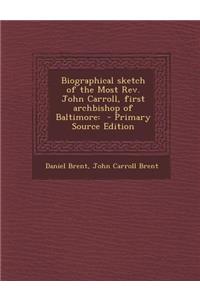 Biographical Sketch of the Most REV. John Carroll, First Archbishop of Baltimore