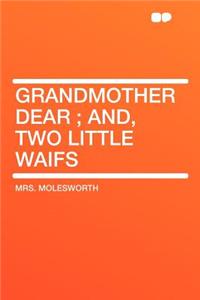 Grandmother Dear; And, Two Little Waifs