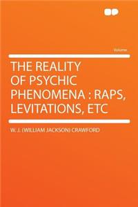 The Reality of Psychic Phenomena: Raps, Levitations, Etc