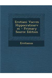 Erotiani Vocvm Hippocraticarvm - Primary Source Edition