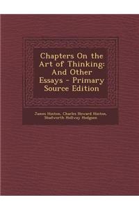 Chapters on the Art of Thinking: And Other Essays - Primary Source Edition