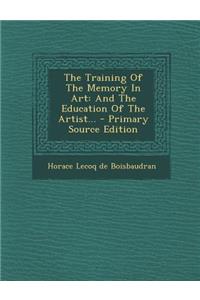The Training of the Memory in Art: And the Education of the Artist...