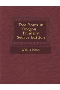 Two Years in Oregon - Primary Source Edition